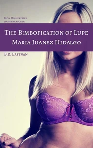 The Bimbofication of Lupe Maria Juanez Hidalgo: From Housekeeper to Hunkcatcher!