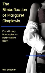 The Bimbofication of Margaret Gimplewin: From Horsey Harrumpher to Hottie With a Body!