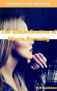 The Bimbofication of Maria Barnaby: From Nobody to Asian-Hunk Ganging