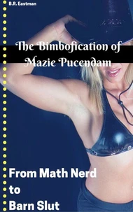 The Bimbofication of Mazie Pucendam: From Math Nerd to Barn Slut