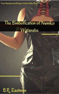 The Bimbofication of Numiko Watanabe: From Humdrum and Boring to Hottie With a Body!