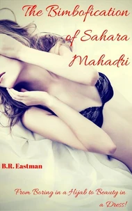 The Bimbofication of Sahara Mahadri: From Boring in a Hijab to Beauty in a Dress!