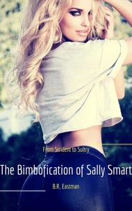 The Bimbofication of Sally Smart: From Strident to Sultry