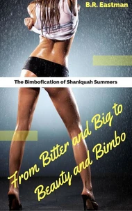 The Bimbofication of Shaniquah Summers: From Bitter and Big to Beauty and Bimbo