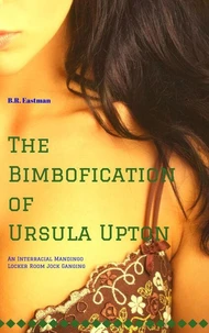 The Bimbofication of Ursula Upton: An Interracial Mandingo Locker Room Jock Ganging