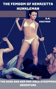 The Femdom of Henrietta Hunkleman: The Boss and Her MMF Male Strippers Adventure
