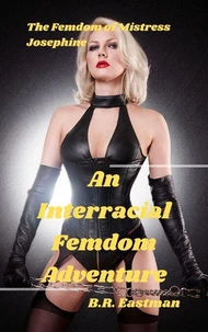 The Femdom of Mistress Josephine: An Interracial Femdom Adventure