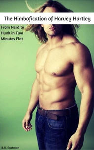 The Himbofication of Harvey Hartley: From Nerd to Hunk in Two Minutes Flat