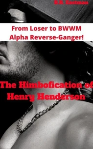 The Himbofication of Henry Henderson: From Loser to BWWM Alpha Reverse-Ganger!