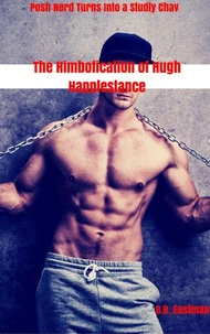 The Himbofication of Hugh Happlestance: Posh Nerd Turns Into a Studly Chav