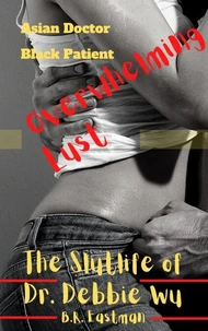 The Slutlife of Dr. Debbie Wu: Asian Doctor, Black Patient, Overwhelming Lust