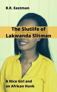 The Slutlife of Lakwanda Slitman: A Nice Girl and an African Hunk