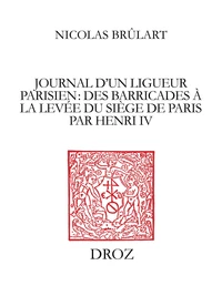 Journal D Un Ligueur Parisien Des Barricades A La Levee Du Siege De Paris Par Henry Iv