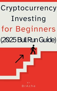 Cryptocurrency Investing for Beginners (2025 Bull  Run Guide)