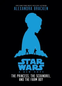 Star Wars: A New Hope: The Princess, the Scoundrel, and the Farm Boy