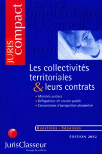 Les Collectivites Territoriales Et Leurs Contrats. Marches Publics, Delegations De Service Public, Conventions D'Occupation Domaniale, Edition 2002