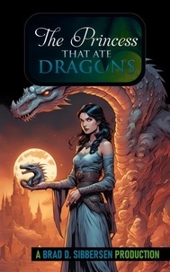  Brad D. Sibbersen - The Princess That Ate Dragons.
