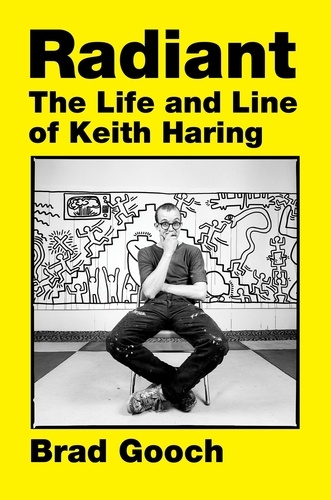 Brad Gooch - Radiant - The Life and Line of Keith Haring.