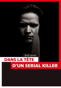 Brad James - Dans la tête d'un serial killer.