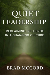 Quiet Leadership: Reclaiming Influence in a Changing Culture