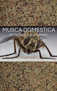 Musca Domestica: As Through a Glass Darkly