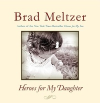 Brad Meltzer - Heroes for My Daughter.