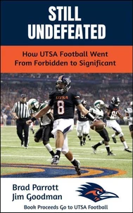 Still Undefeated: How UTSA Football Went From Forbidden to Significant