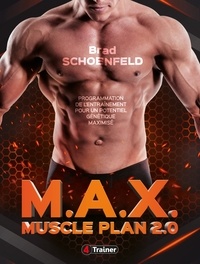 Brad Schoenfeld - M.A.X. Muscle Plan 2.0 - Programmation de l'entraînement pour un potentiel génétique maximisé.