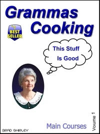  Brad Shirley - Gramma's Cooking Main Courses (Volume 1).