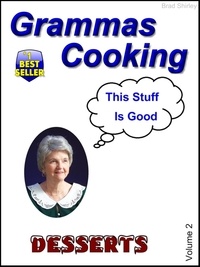  Brad Shirley - Grammas Cooking (Desserts Volume 2).