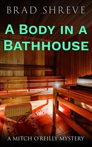  Brad Shreve - A Body in a Bathhouse - A Mitch O'Reilly Mystery, #1.