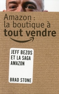 Brad Stone - Amazon : la boutique à tout vendre - L'histoire de Jeff Bezos.