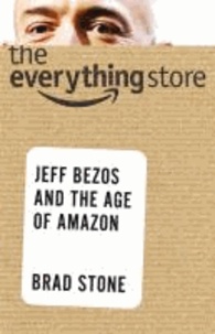 Brad Stone - The Everything Store - Jeff Bezos and the Age of Amazon.