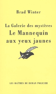 Brad Winter - La Galerie Des Mysteres : Le Mannequin Aux Yeux Jaunes.