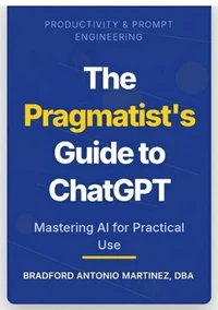 The Pragmatist's Guide to ChatGPT