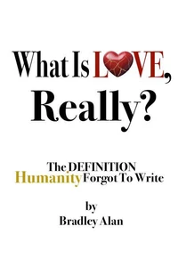 What Is Love, Really? The Definition Humanity Forgot to Write