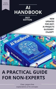 The AI Handbook: A Practical Guide for Non-Experts, 2027 Edition
