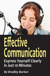  Bradley Burton - Effective Communication: Express Yourself Clearly in Just 10 Minutes.