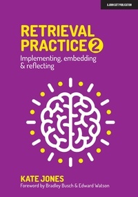 Bradley Busch et Edward Watson - Retrieval Practice 2: Implementing, embedding &amp; reflecting.