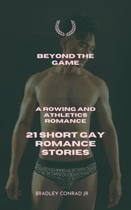Beyond The Game: A Rowing and Athletics Romance: 21 Short Gay Romance Stories