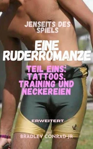 Jenseits des Spiels: Eine Ruderromanze (erweitert)   Teil Eins: Tattoos, Training und Neckereien