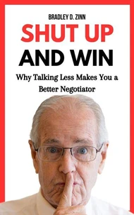Shut Up and Win: Why Talking Less Makes You a Better Negotiator