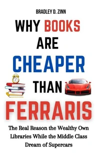 Why Books Are Cheaper Than Ferraris: The Real Reason the Wealthy Own Libraries While the Middle Class Dream of Supercars