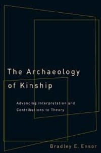 Bradley E. Ensor - The Archaeology of Kinship - Advancing Interpretation and Contributions to Theory.