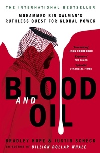 Bradley Hope et Justin Scheck - Blood and Oil - Mohammed bin Salman's Ruthless Quest for Global Power: 'The Explosive New Book'.