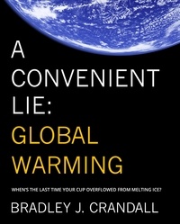  Bradley J. Crandall - A Convenient Lie: Global Warming.
