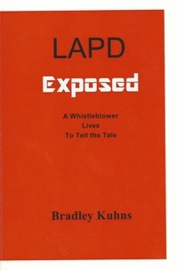  Bradley Kuhns - LAPD EXPOSED-A Whistleblower Lives to Tell the Tale.
