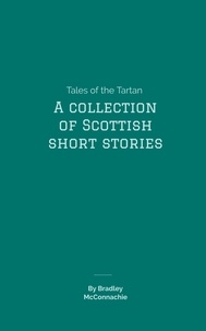  Bradley McConnachie - Tales of the Tartan: A Collection of Scottish Short Stories.
