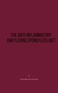  Bradley McConnachie - The Anti-Inflammatory Ankylosing Spondylitis Diet.