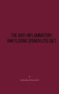 The Anti-Inflammatory Ankylosing Spondylitis Diet